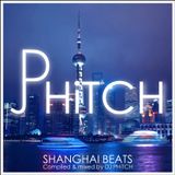 DJ PHiTCH - Shanghai Beats | Vol. 1