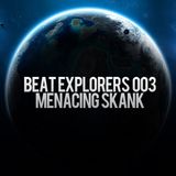 Beat Explorers 003 - Menacing Skank