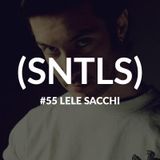 SNTLS #55: Lele Sacchi
