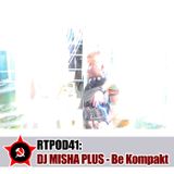 RTPOD41: DJ Misha Plus - Be Kompakt