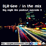 R-Gee - Big Night Life Podcast Episode # 2