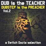 DUB is the TEACHER, DUBSTEP is the PREACHER Vol.2