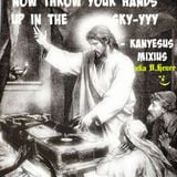 KanYe-sus Mixius - Now Throw Your Hands Up In The Sky-yyy (D.Henee.Style)