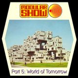 Modular Show Part 5 - World of Tomorrow