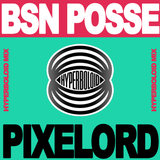 HYPERBOLOID MIX 01: BSN Posse x Pixelord