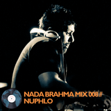 NADA BRAHMA MIX 008 // NUPHLO