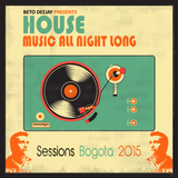 House Music All Night Long (Sessions Bogotá 2015)