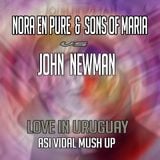 Nora En Pure VS John Newman - Uruguay Love (Asi Vidal Mush Up)