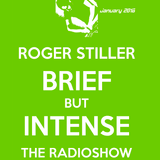 Roger Stiller - Brief But Intense - RadioShow January 2016