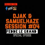 DJAK & SamuelHaze SESSION #04 FEDDE LE GRAND SPECIAL EPISODE