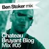 Ben Stoker - Château Bruyant Blog Mix# 5