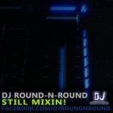 Round-N-Round - Still Mixin!
