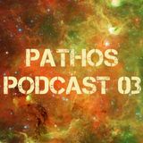 Pathos Podcast 03