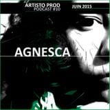 Artisto Prod - Podcast #10 / AGNESCA - Juin 2015