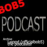 LWOOD (officialbob5) the Podcaster