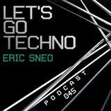 Let's Go Techno Podcast 045 with Eric Sneo