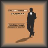 Dj Alpha K - CHILLOUTSERIES#14 / Modern Ways