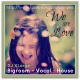 DJ XLarge - We Are Love (Bigroom Vocal Mix 30min)