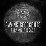 Pyramid Podcast # 12 Raving George