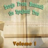 Songs From Beneath the Spaghetti Tree, Volume 1