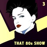 That 80s Show : radio episode 3