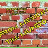 FROM MEXICAN TILL MUNDO (PART II)