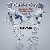 DJVANI - Cable Guy-Computer Man(Big Big Lover)Minimix