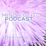 Minor Glitch Podcast - POD 44