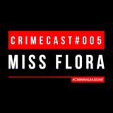 MISS FLORA // CRIMECAST #005