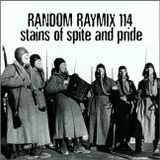 Random raymix 114 - stains of spite and pride