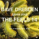 Dave Dresden (gives you) THE FEELS 14 (felt on february 22nd, 2016)