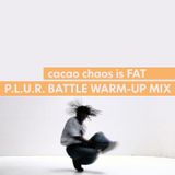 cacao chaos is FAT - P.L.U.R. BATTLE WARM-UP MIX