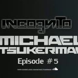 Michael Tsukerman - Incognito Episode 5