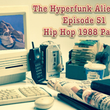 The Hyperfunk Alienation - Episode 51 - Hip Hop 1988 Part 1