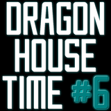 Dragon House Time #6