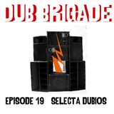 DUB BRIGADE EPISODE 19 - Selecta Dubios