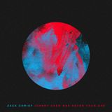 Zack Christ - Johnny Cash Was Never Your Dad