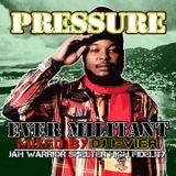 PRESSURE - EVER MILITANT MIXTAPE - JAH WARRIOR SHELTER HI-FI