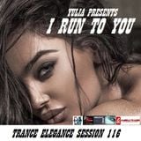 Trance Elegance Session 116 - I Run To You