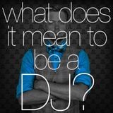 What does it mean to be a DJ?
