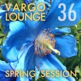 VARGO LOUNGE 36 - Spring Session