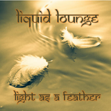 Liquid Lounge - Light As A Feather...