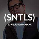 SNTLS #25: Eddie Amador