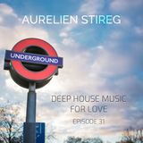 Aurelien Stireg - Deep House Music For Love Episode 31 2015-04-18