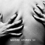 BEDTIME STORIES VII