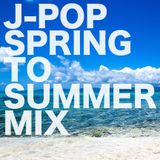 J-POP SPRING TO SUMMER SONGS MIX