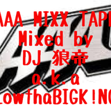 AAA MIXXX TAPE/DJ 狼帝 a.k.a LowthaBIGK!NG