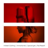 Intelekt Clothing | Immortal Mix | Special Girls | The Present