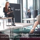 Evolving In Conversation: Chloe Dewe Mathews in conversation with Georgia Metaxas