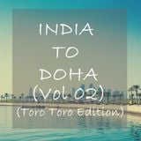 INDIA TO DOHA Vol 02 (Compiled By DJ Csom) (Toro Toro Edition)